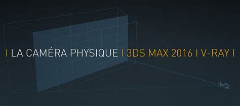 Exemple de réglages de caméra physique dans 3ds Max avec des valeurs typiques